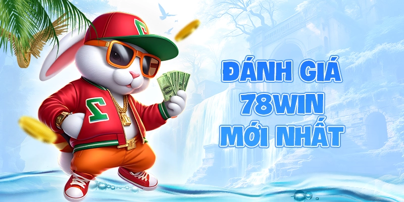 Đánh giá nhà cái uy tín 78win mới nhất 