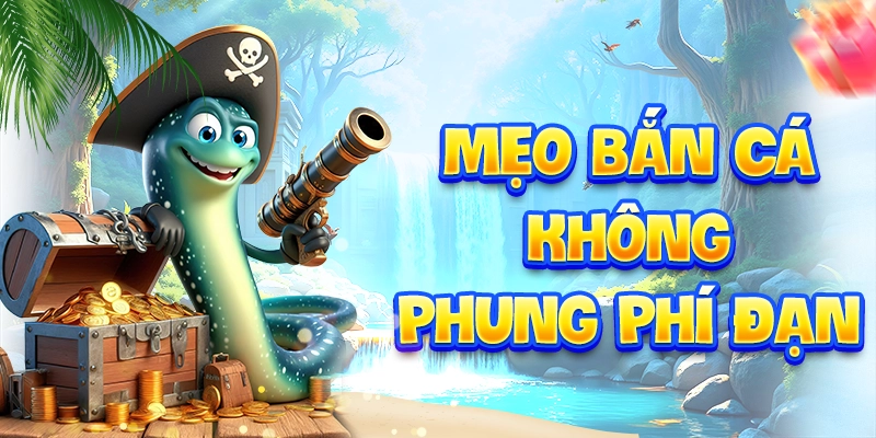 Mẹo bắn cá không phung phí đạn