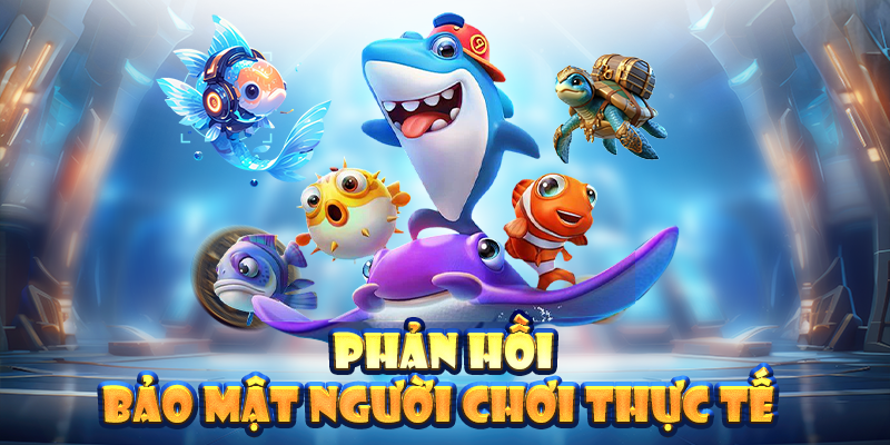 Phản hồi bảo mật người chơi thực tế