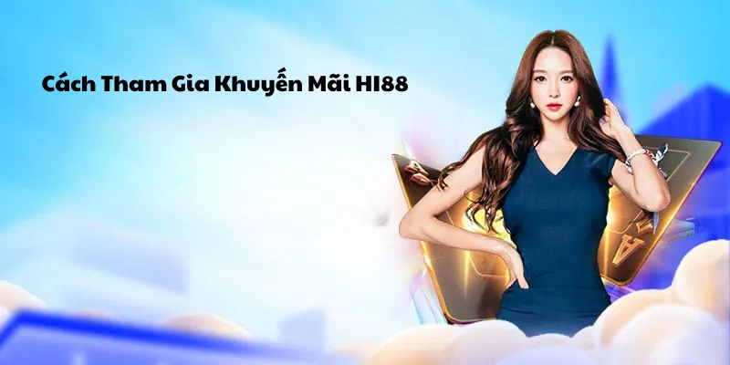 Cách tham gia khuyến mãi Hi88