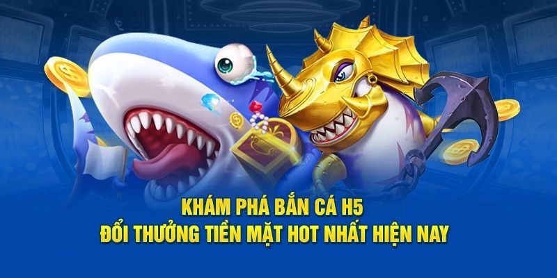 Giới thiệu tổng quan về bắn cá H5